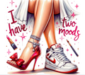I have 2 moods- DTF TRANSFER Prints