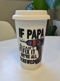 If Papa Can't Fix it We're all Screwed I'am not a paper cup
